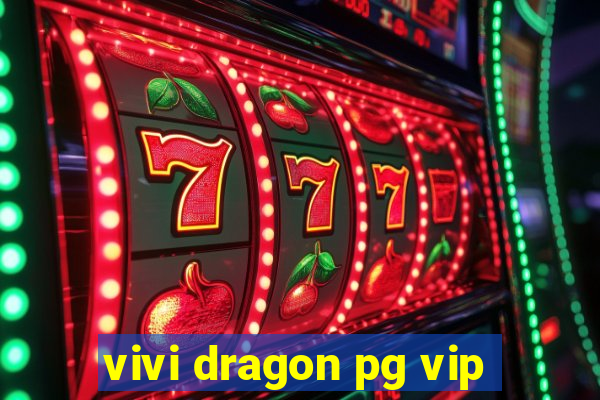 vivi dragon pg vip